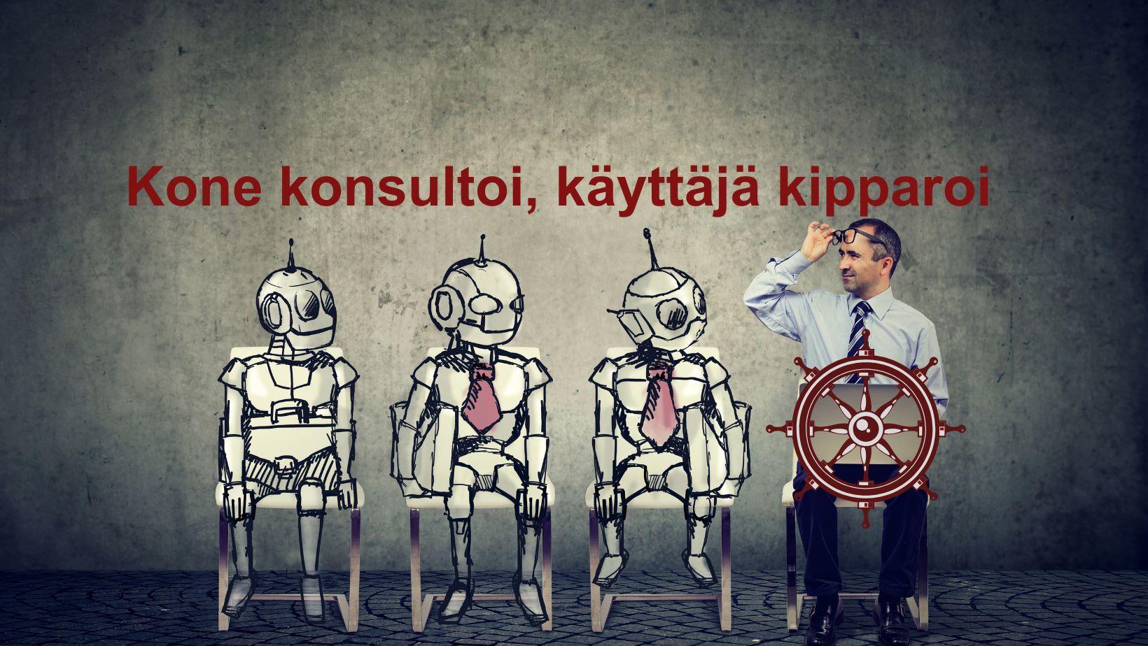Kolme robottia ja ihminen. Teksti: kone konsultoi, käyttäjä kipparoi.