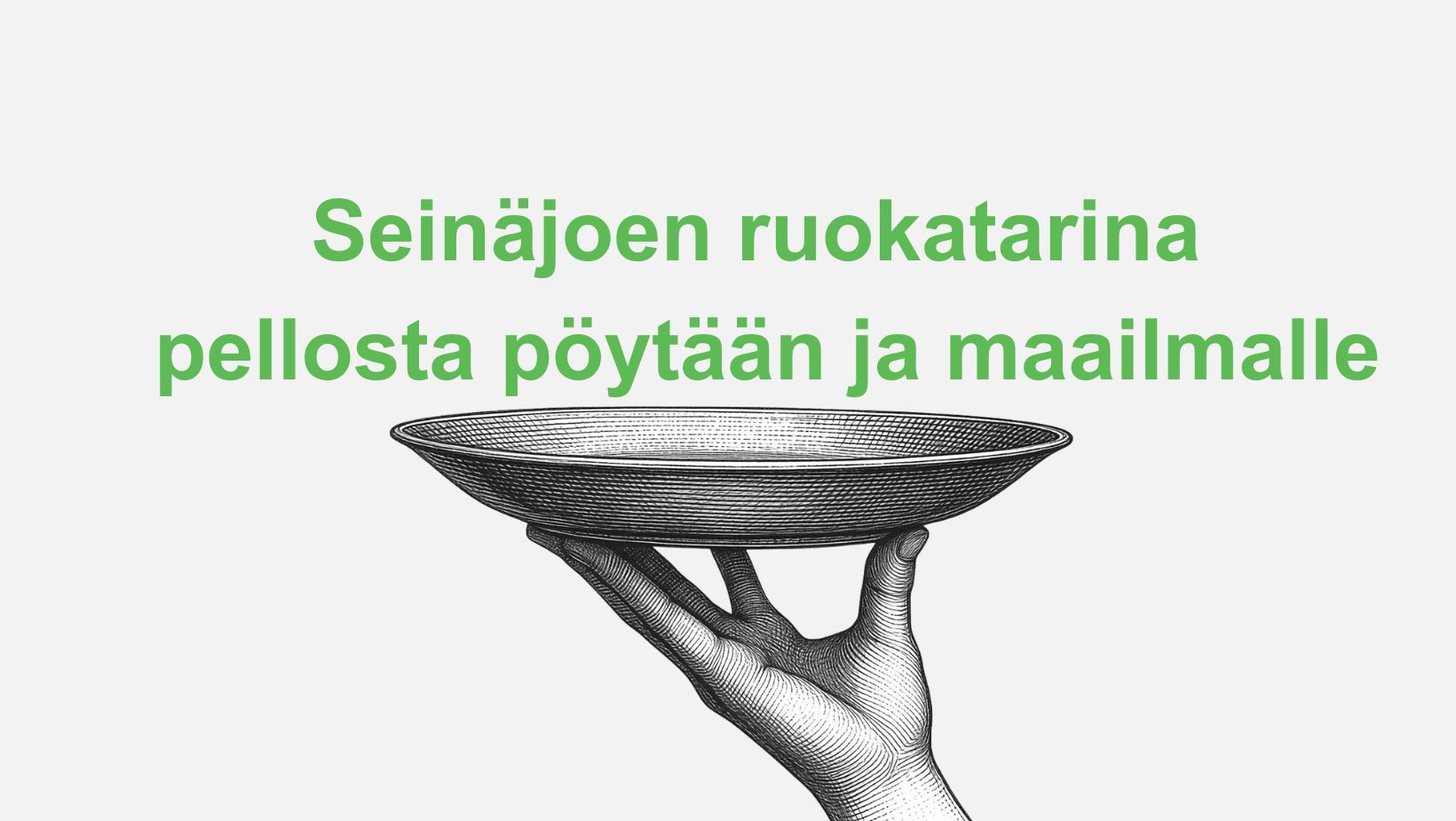 Seinäjoen ruokatarina pellosta pöytään ja maailmalle.