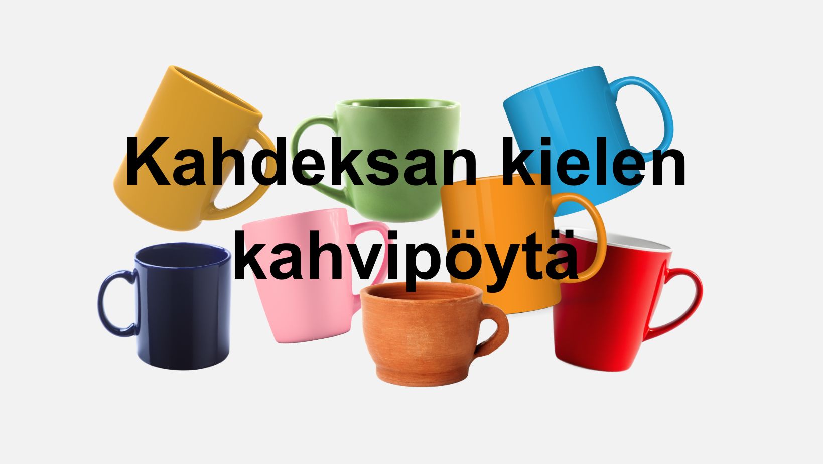 Kahdeksan kielen kahvipäytä. Kahdeksan eri väristä mukia.