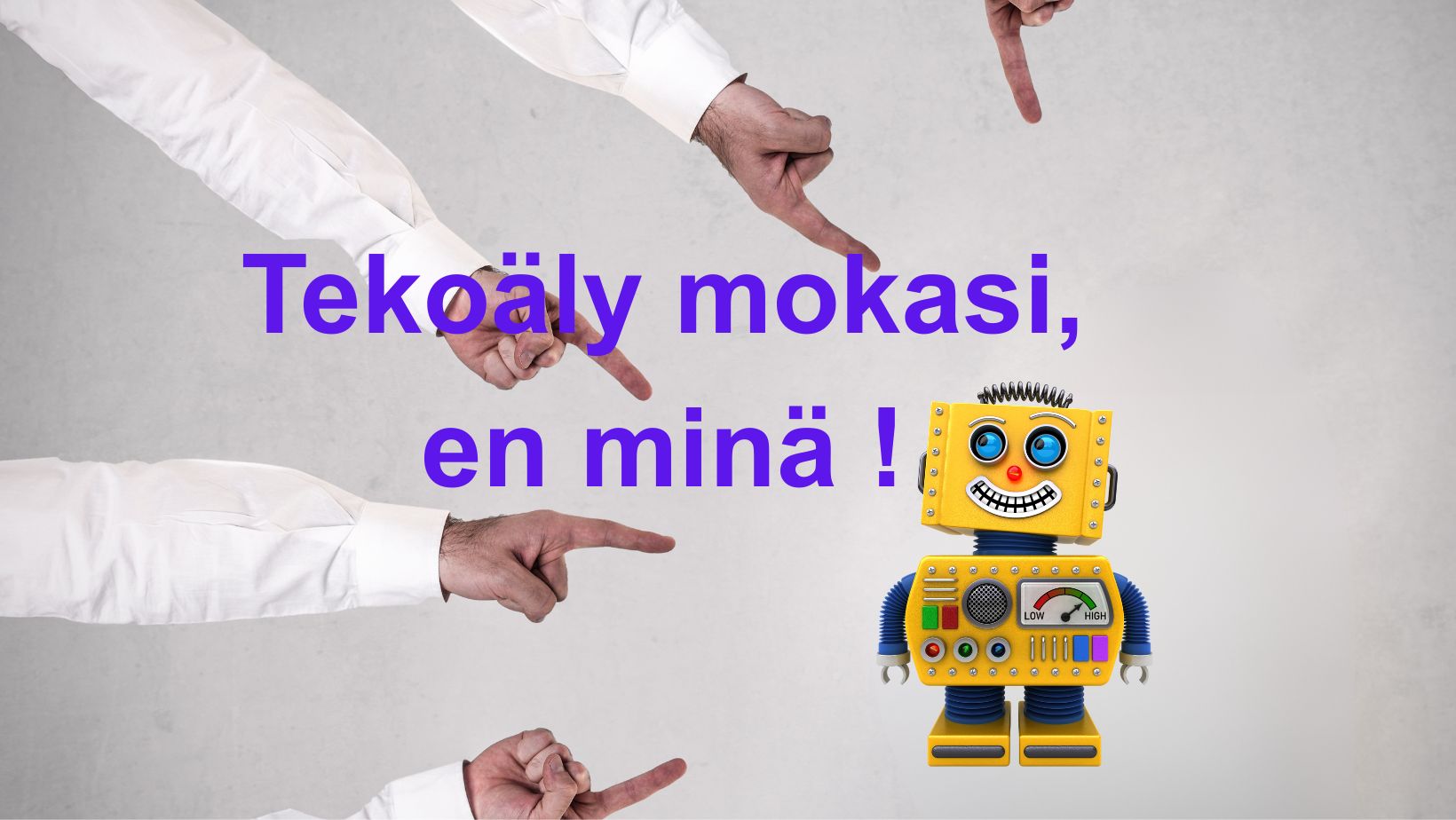 Tekoäly mokasi, en minä! Osoittavia sormia ja virnuileva robotti.