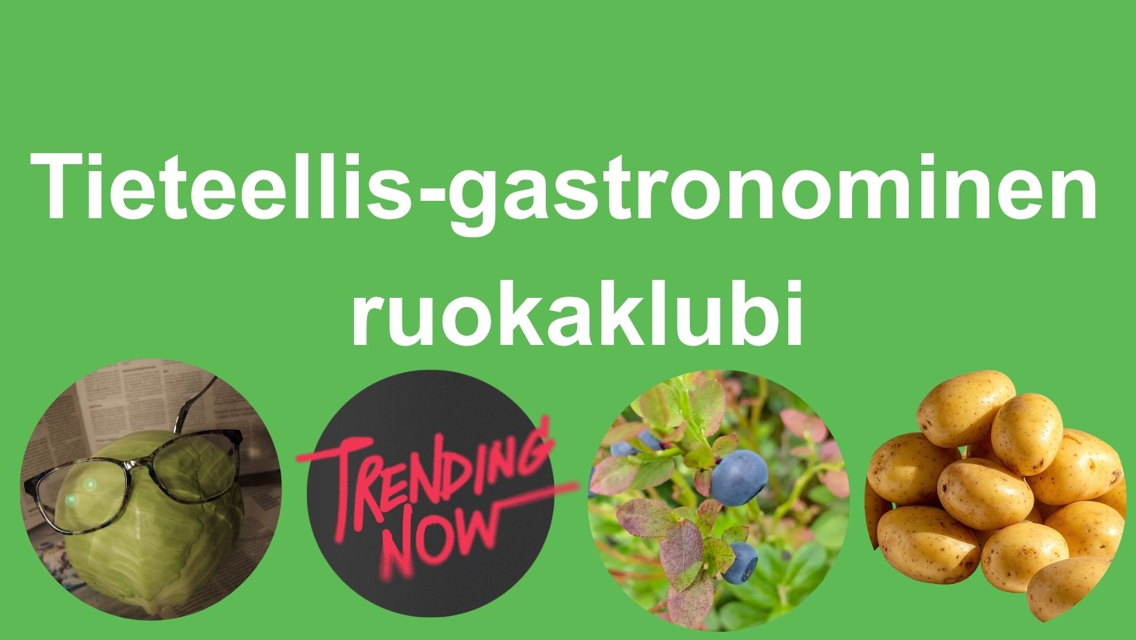 Tieteellis-gastronominen ruokaklubi: kaali, ruokatrendit, mustikka ja peruna.