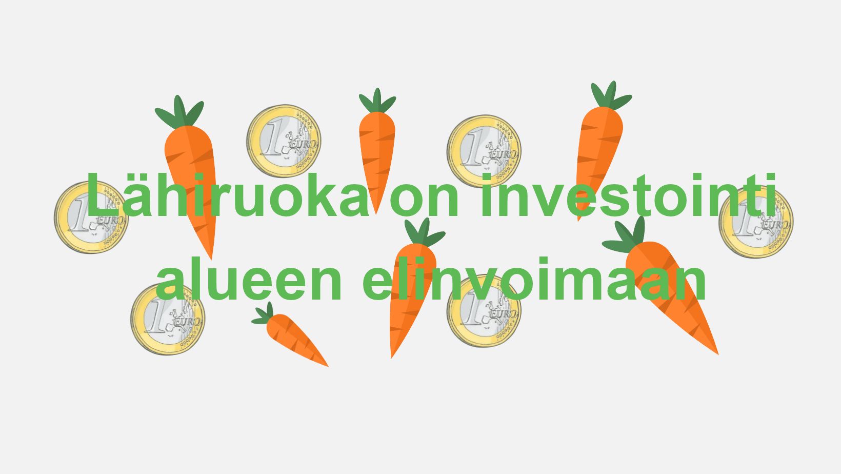 Lähiruoka on investointi alueen elinvoimaan. Kuvassa porkkanoita ja euroja.